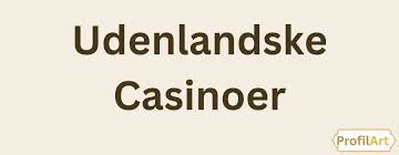 Bedste Udenlandske Casinoer - En Guide til Online Spil